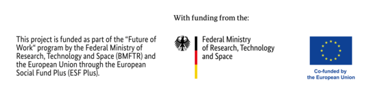 A logo bar with the text "This project is funded as part of the 'Future of Work' program by the Federal Mininstry of Research, Technology and Space (BMFTR) and the European Union through the European Social Fund Plus (ESF Plus)". Futher right, it says "With funding from the:" and the logos of the Federal Ministry of Research, Technology and Space and the European Union are visible.